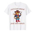 Youve Just Buttered Your Last T-Shirt - Casual Everyday Wear Unisex - T-Shirt, Sweatshirt, Hoodie