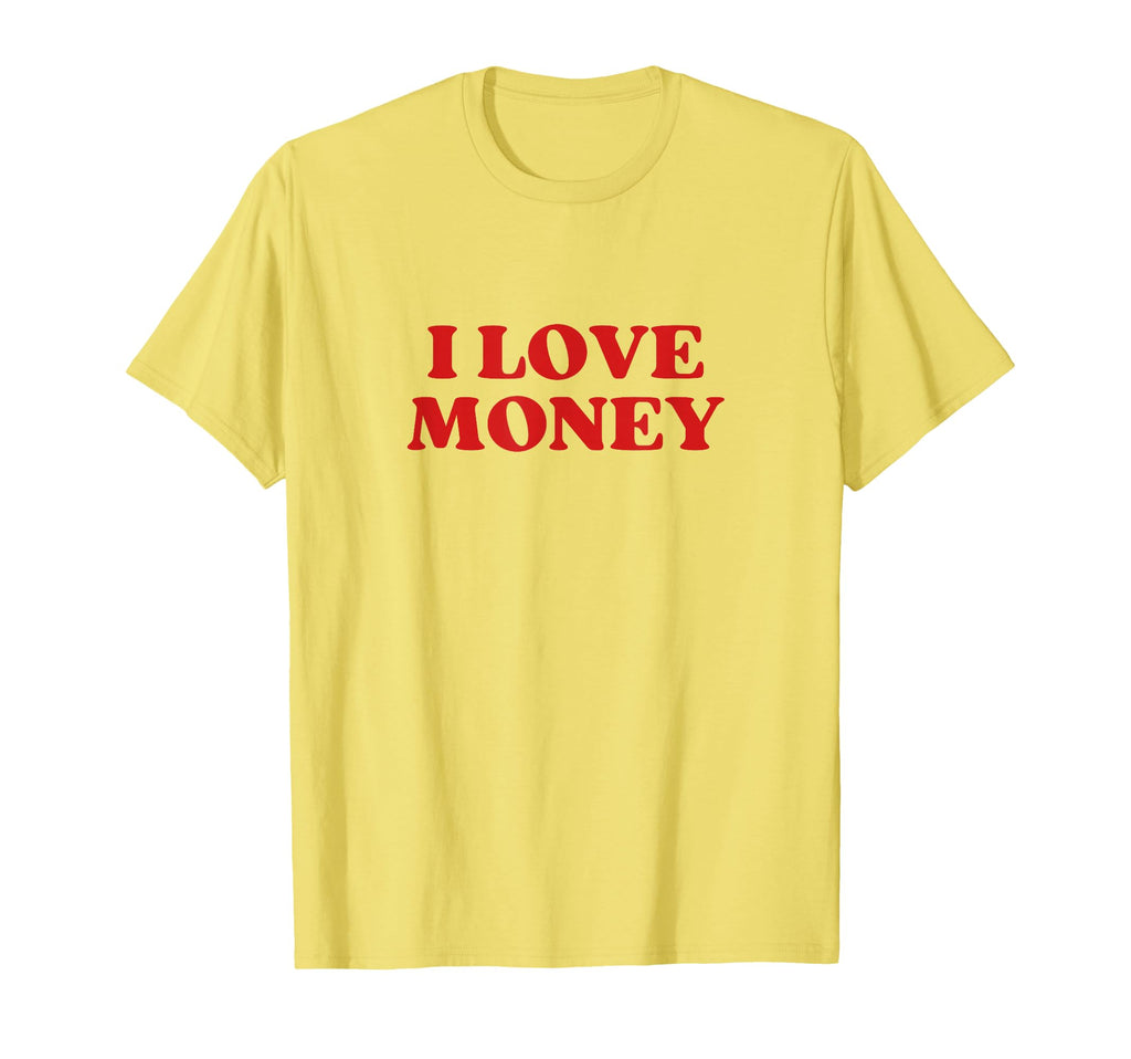 I Love Money Y2K Aesthetic T-Shirt - Fun Novelty Design Men Women - T-Shirt, Sweatshirt, Hoodie