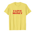I Love Money Y2K Aesthetic T-Shirt - Fun Novelty Design Men Women - T-Shirt, Sweatshirt, Hoodie