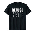 Refuse Hate Stop Hate Peace Love T-Shirt - Casual Everyday Wear Unisex - T-Shirt, Sweatshirt, Hoodie