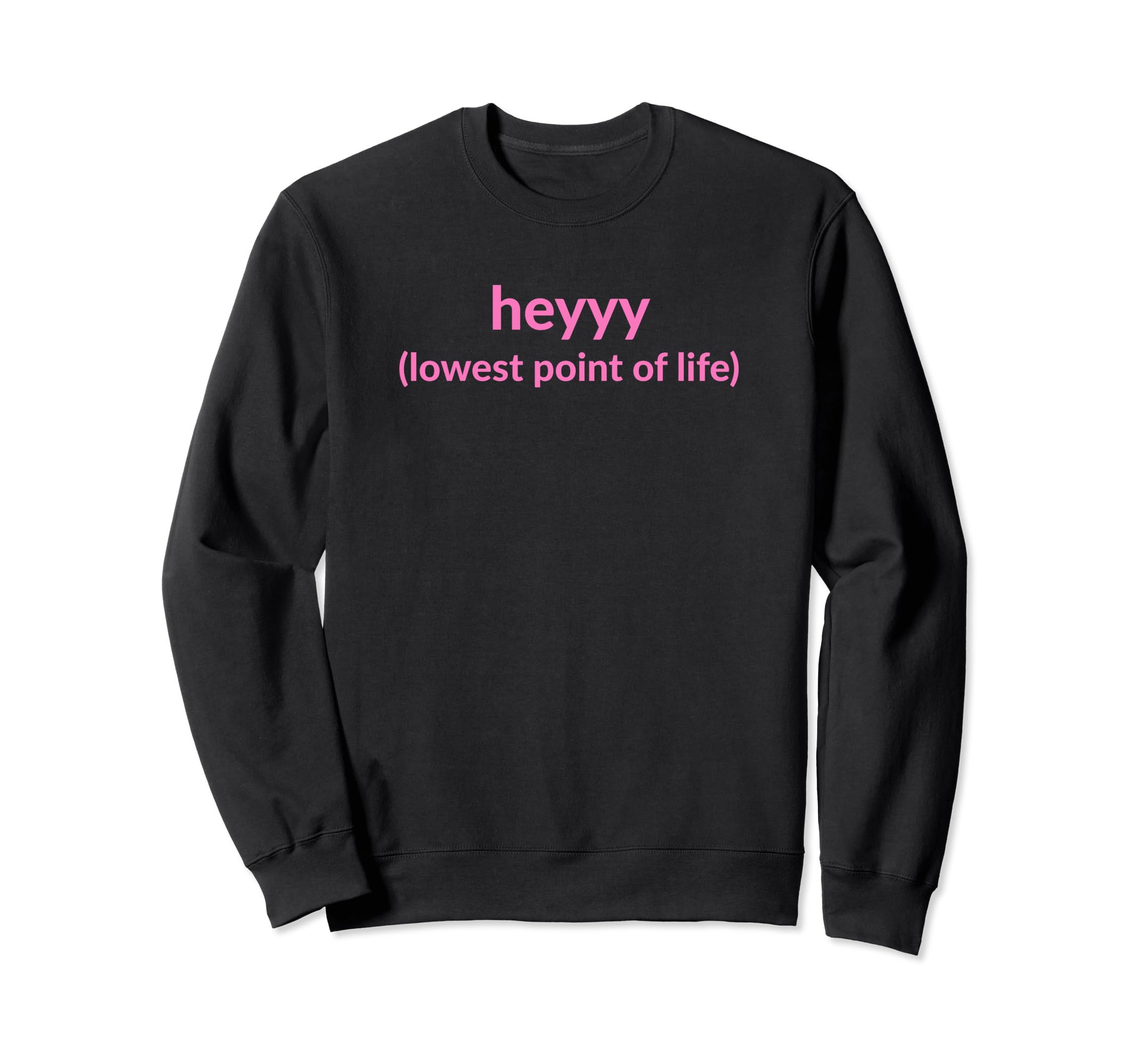 Heyyy Lowest Point Life Funny Y2K Sweatshirt - Aesthetic Graphic Unisex - T-Shirt, Sweatshirt, Hoodie