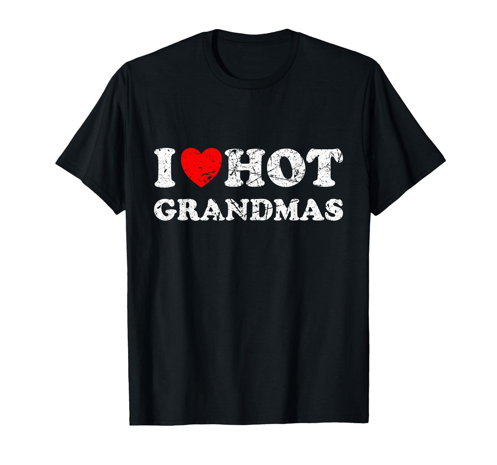 Distressed I Love Hot Grandmas T-Shirt - Trendy Graphic for Adults - T-Shirt, Sweatshirt, Hoodie