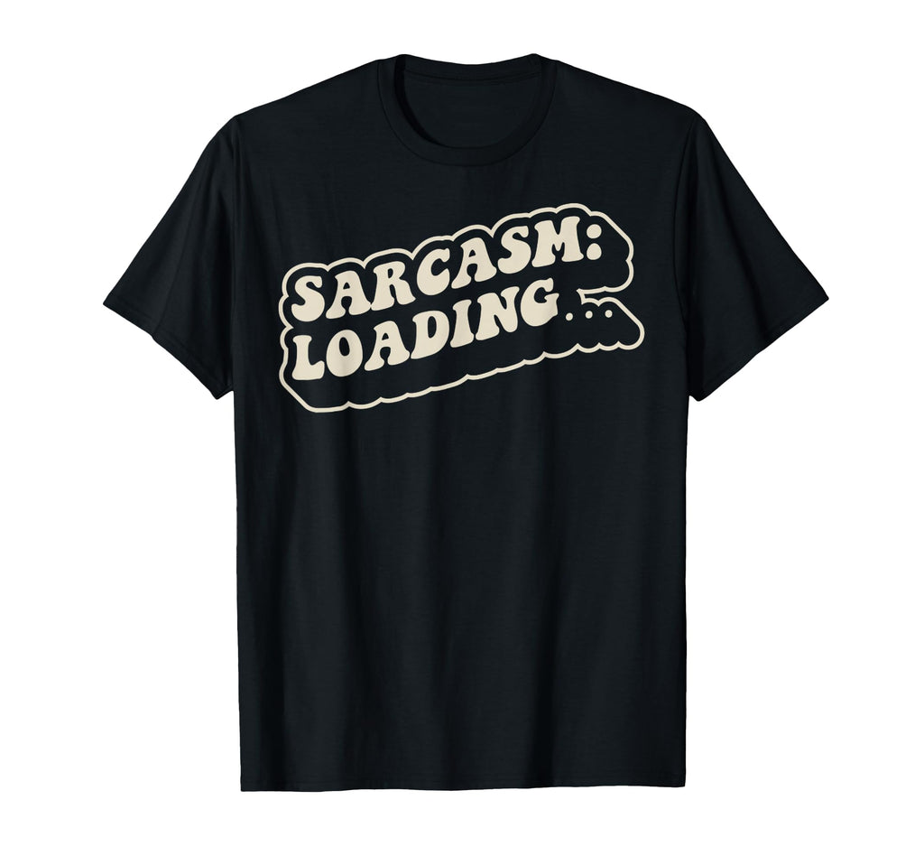 Sarcasm Loading Funny 70S T-Shirt - Fun Novelty Design Unisex - T-Shirt, Sweatshirt, Hoodie