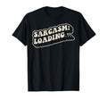Sarcasm Loading Funny 70S T-Shirt - Fun Novelty Design Unisex - T-Shirt, Sweatshirt, Hoodie