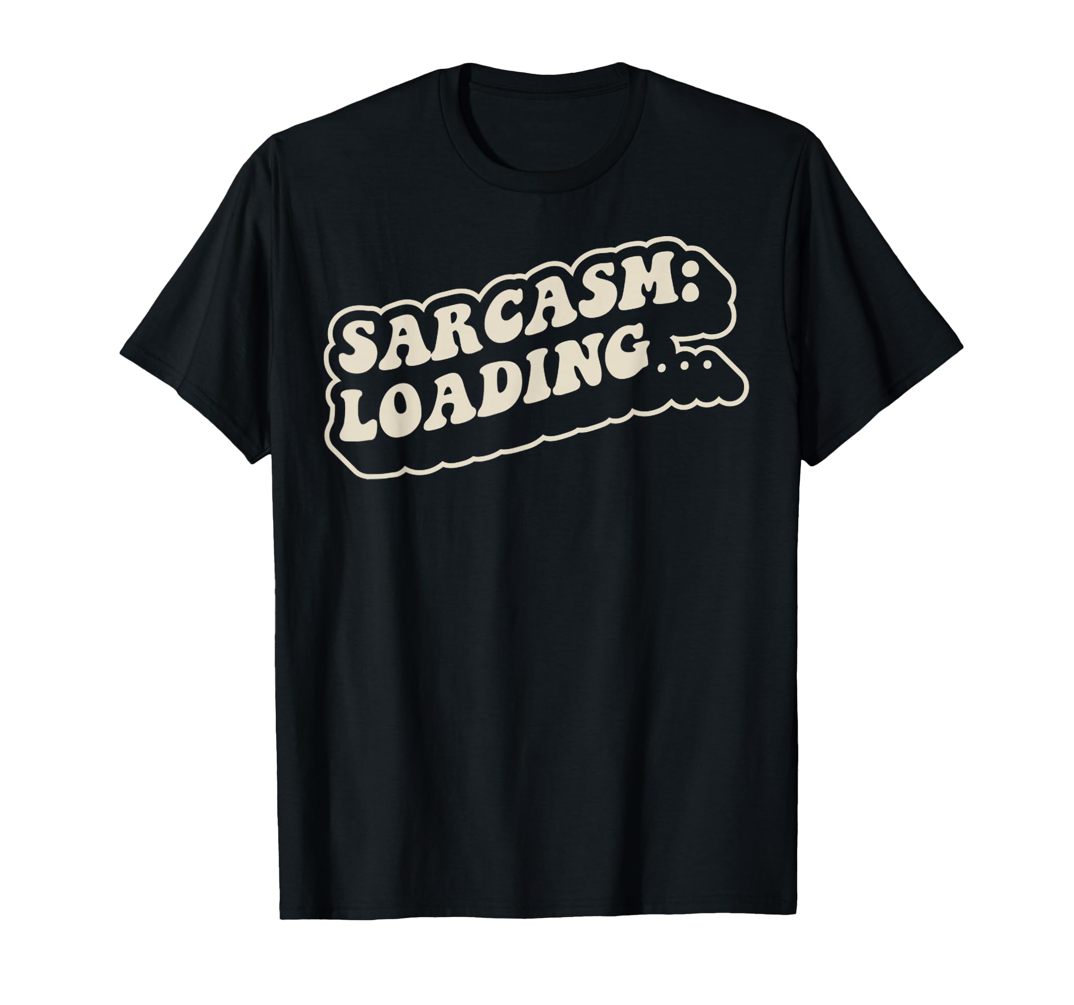 Sarcasm Loading Funny 70S T-Shirt - Fun Novelty Design Unisex - T-Shirt, Sweatshirt, Hoodie