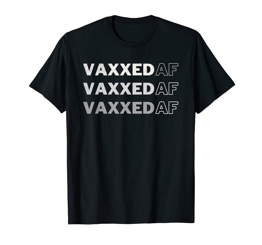 Vaxxed Af Funny Vaccinated Sarcastic T-Shirt - Unique Graphic Unisex - T-Shirt, Sweatshirt, Hoodie
