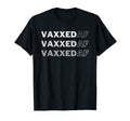 Vaxxed Af Funny Vaccinated Sarcastic T-Shirt - Unique Graphic Unisex - T-Shirt, Sweatshirt, Hoodie