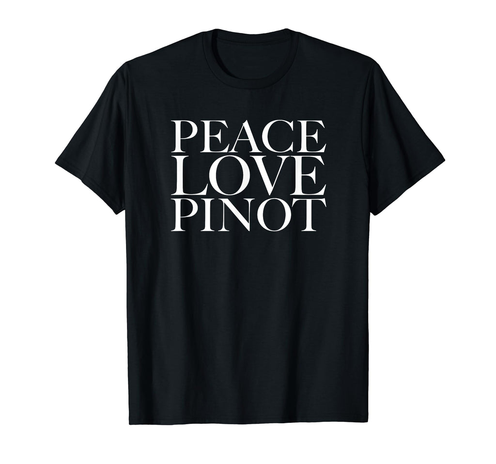Peace Love Pinot T-Shirt - Novelty Apparel for Adults - T-Shirt, Sweatshirt, Hoodie