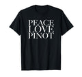 Peace Love Pinot T-Shirt - Novelty Apparel for Adults - T-Shirt, Sweatshirt, Hoodie