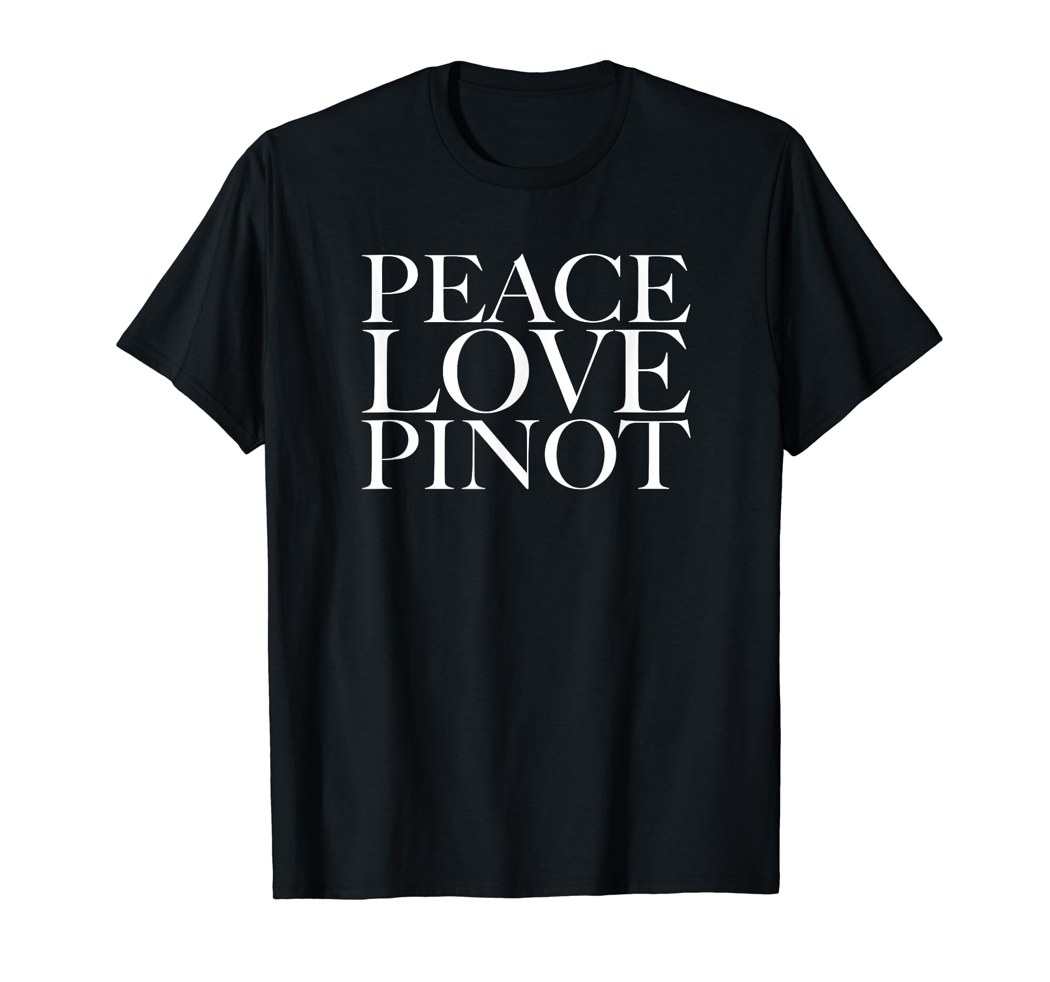 Peace Love Pinot T-Shirt - Novelty Apparel for Adults - T-Shirt, Sweatshirt, Hoodie
