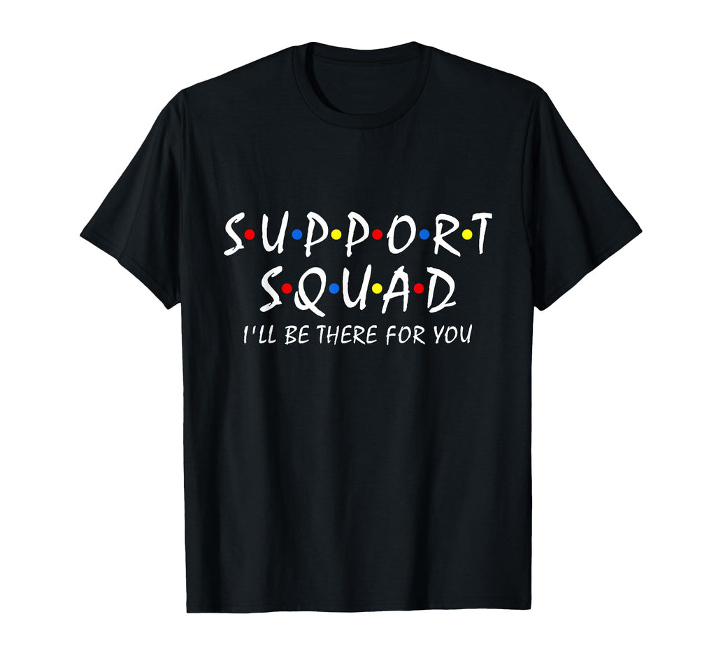 Support Squad Ill Be There You School T-Shirt - Novelty Apparel Unisex - T-Shirt, Sweatshirt, Hoodie
