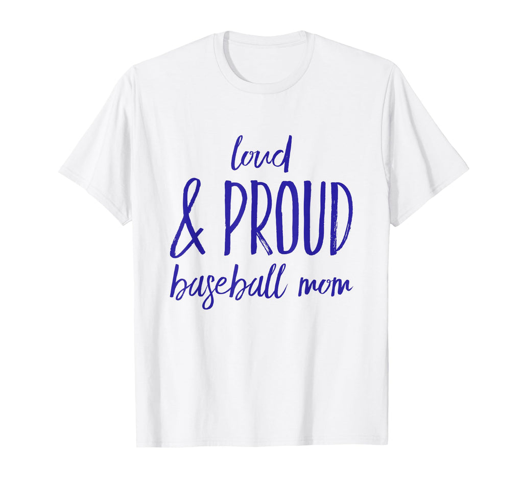 Funny Loud And Proud Baseball Moms T-Shirt - Fun Novelty Design Men Women - T-Shirt, Sweatshirt, Hoodie