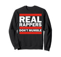 Real Rappers Dont Mumble Old School Sweatshirt - Novelty Apparel Unisex - T-Shirt, Sweatshirt, Hoodie
