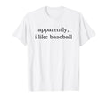 Apparently I Like Baseball T-Shirt - Minimalist Print Men Women - T-Shirt, Sweatshirt, Hoodie