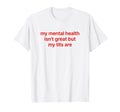 My Mental Health Isnt Great But My T-Shirt - Aesthetic Graphic for Adults - T-Shirt, Sweatshirt, Hoodie