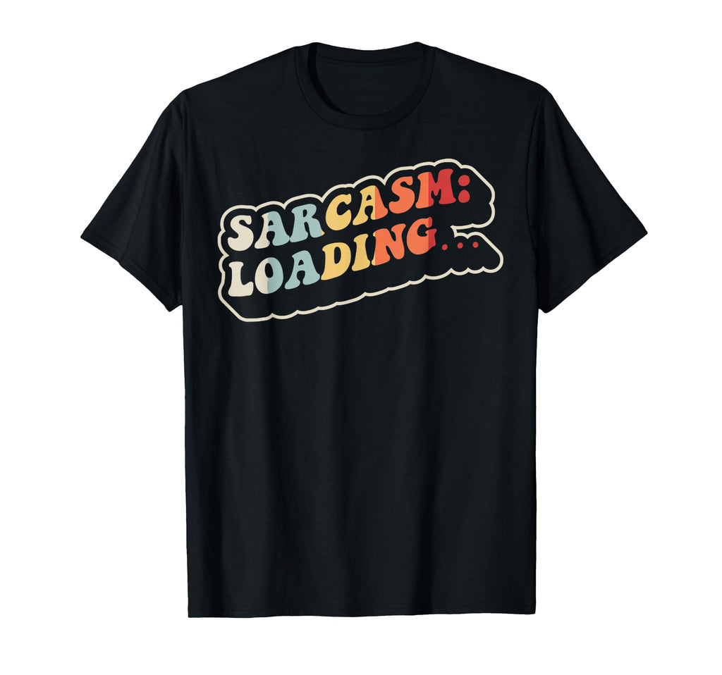 Sarcasm Loading 70S Funny T-Shirt - Novelty Apparel Unisex - T-Shirt, Sweatshirt, Hoodie