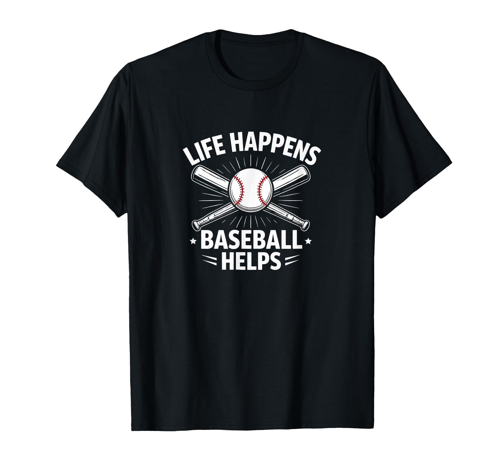 Life Happens Baseball Helps T-Shirt - Casual Everyday Wear Men Women - T-Shirt, Sweatshirt, Hoodie