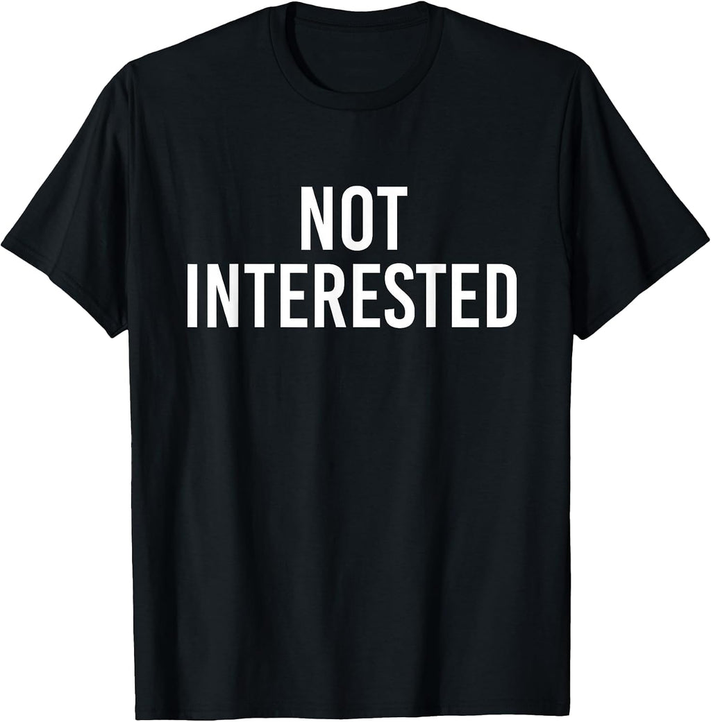 Not Interested - Adult & Kids T-Shirts, Sweatshirts & Hoodies apparel design preview 1