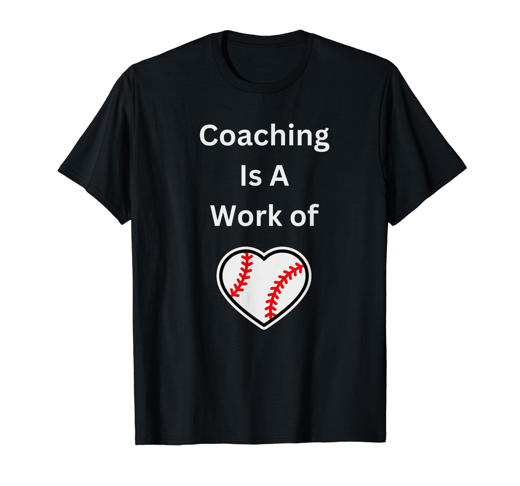 Coaching Is Work Heart Baseball T-Shirt - Casual Everyday Wear Men Women - T-Shirt, Sweatshirt, Hoodie
