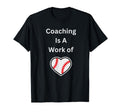Coaching Is Work Heart Baseball T-Shirt - Casual Everyday Wear Men Women - T-Shirt, Sweatshirt, Hoodie