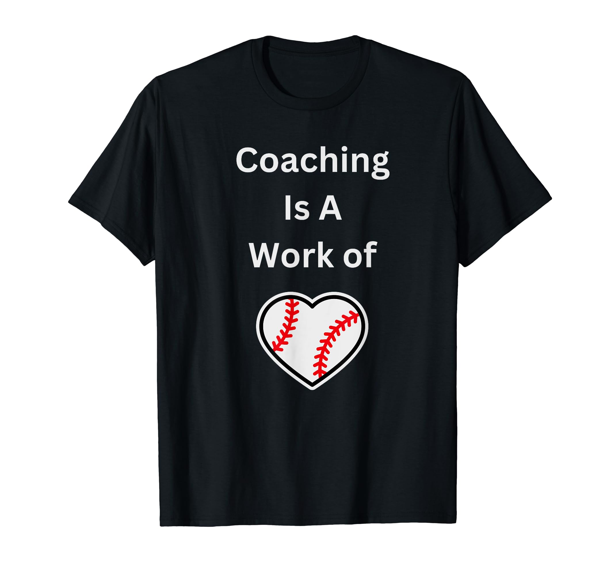 Coaching Is Work Heart Baseball T-Shirt - Casual Everyday Wear Men Women - T-Shirt, Sweatshirt, Hoodie