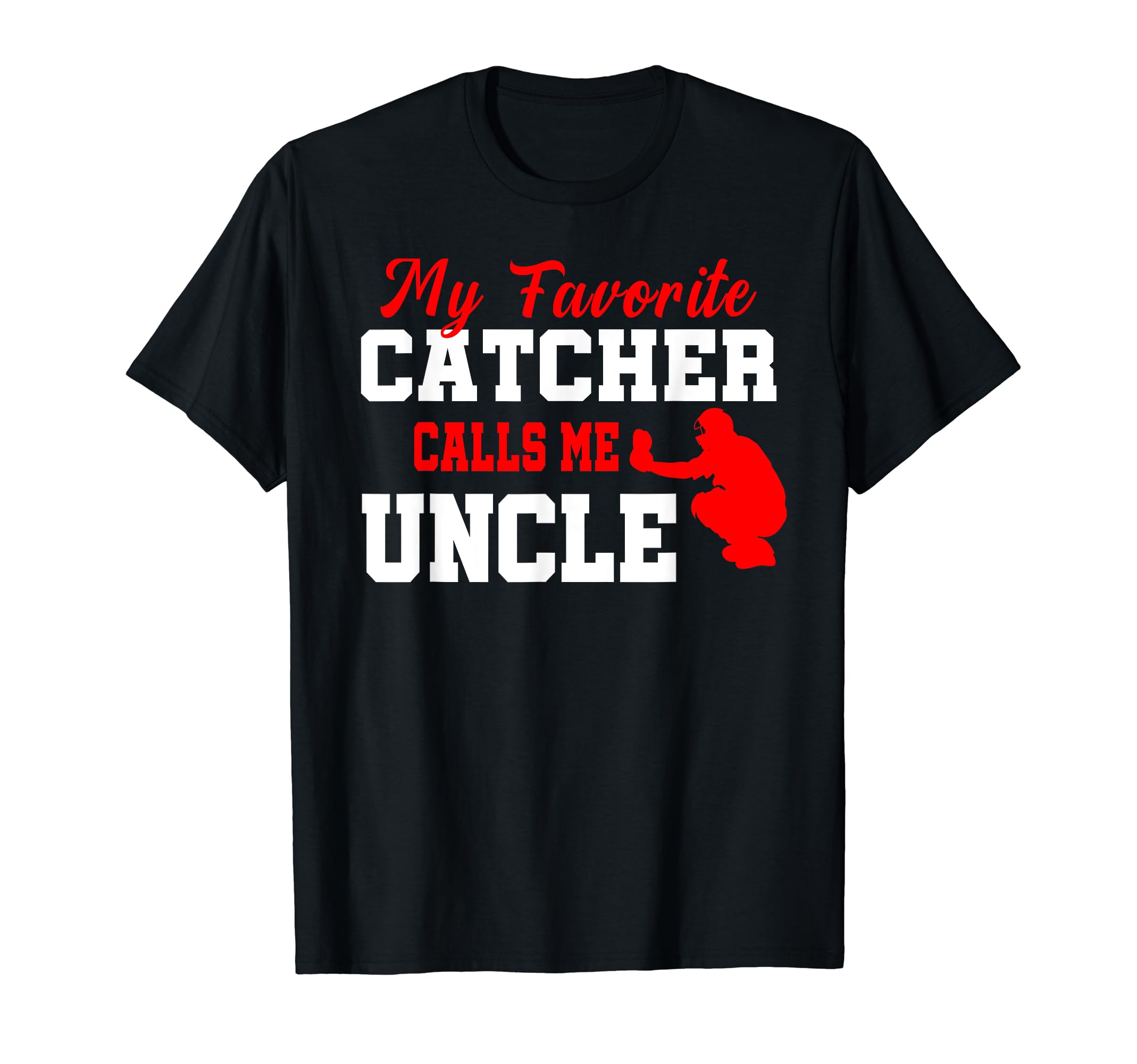 My Favorite Catcher Calls Me Uncle T-Shirt - Streetwear Style for Adults - T-Shirt, Sweatshirt, Hoodie