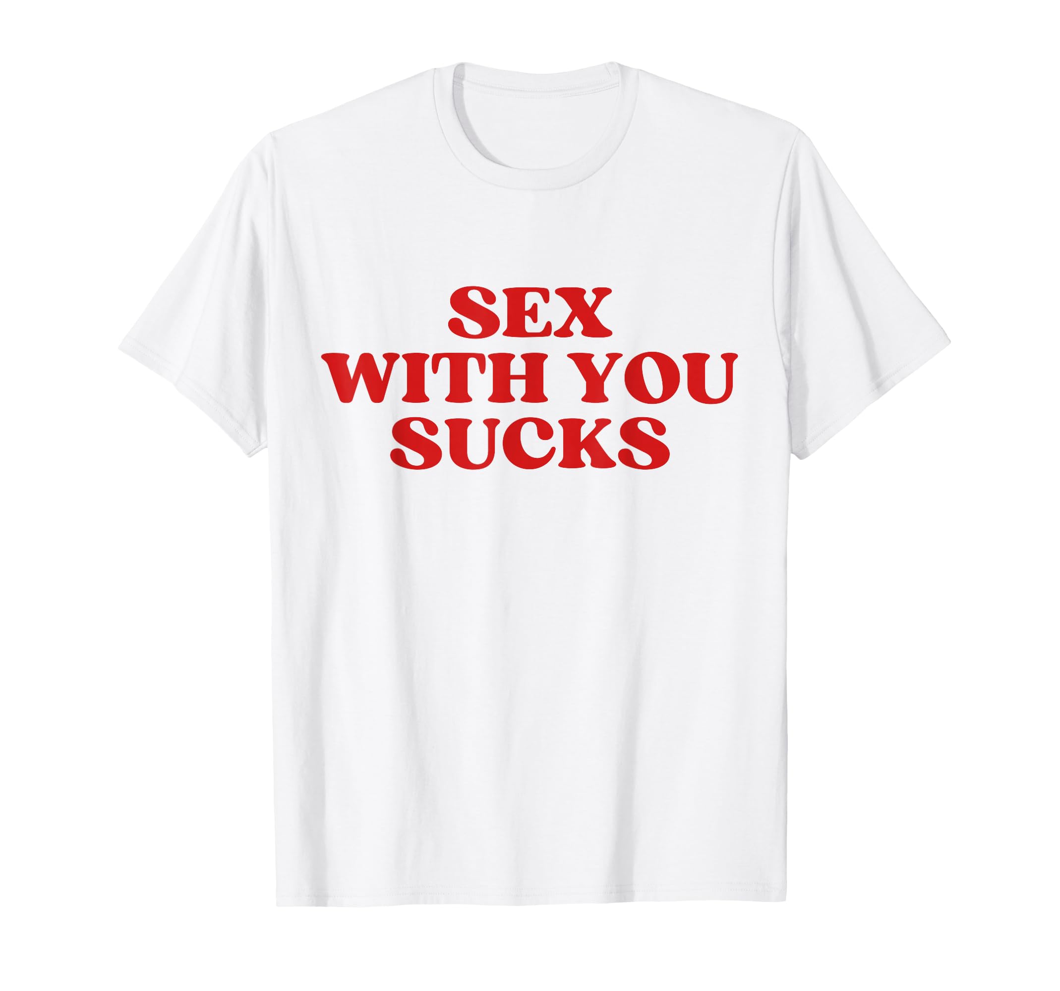 Sex You Sucks Y2K Aesthetic Trendy T-Shirt - Casual Everyday Wear Men Women - T-Shirt, Sweatshirt, Hoodie