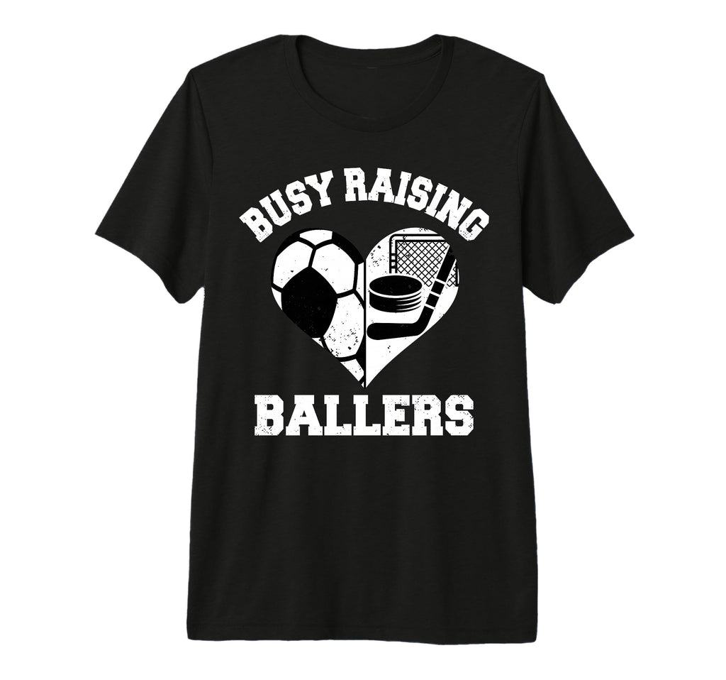 Busy Raising Ballers Soccer Hockey T-Shirt - Custom Art Print for Adults - T-Shirt, Sweatshirt, Hoodie