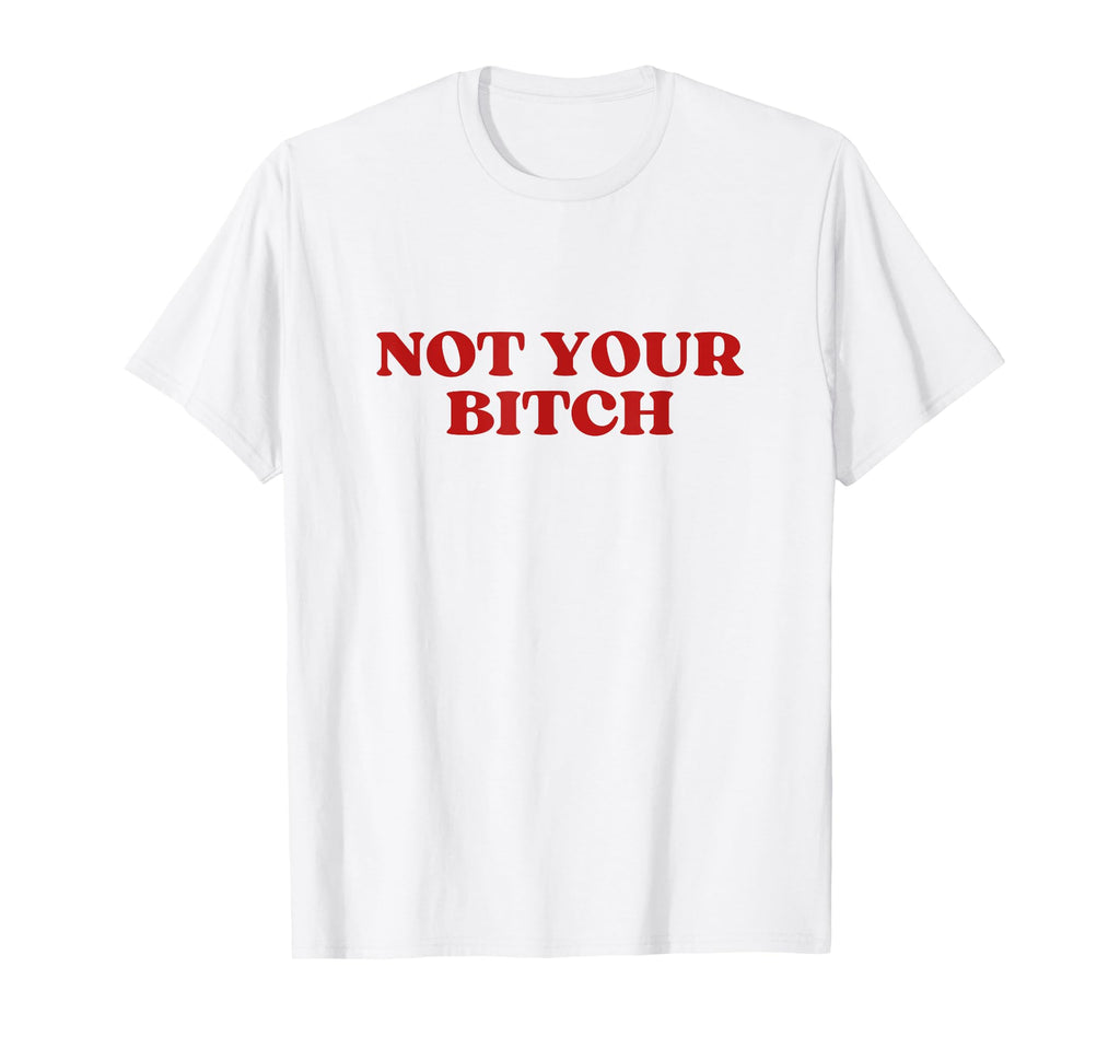 Not Your Bitch Y2K Aesthetic T-Shirt - Fun Novelty Design Unisex - T-Shirt, Sweatshirt, Hoodie