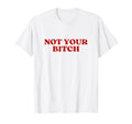 Not Your Bitch Y2K Aesthetic T-Shirt - Fun Novelty Design Unisex - T-Shirt, Sweatshirt, Hoodie