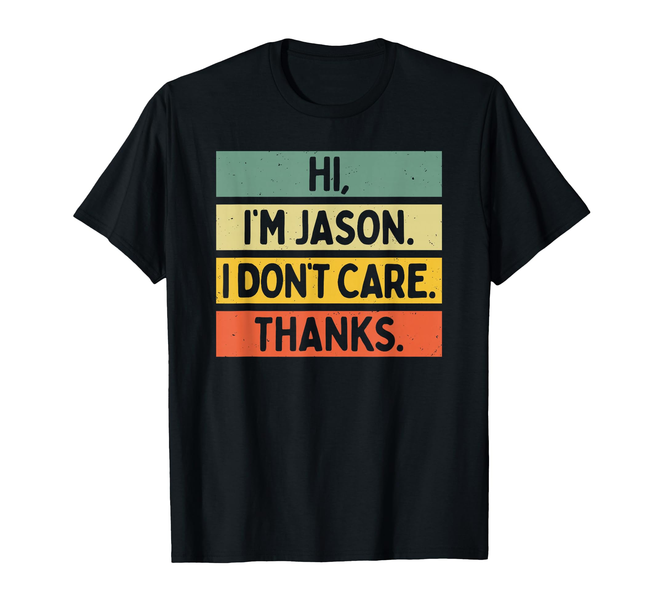 Hi Im Jason I Dont Care Thanks Funny T-Shirt - Novelty Apparel Men Women - T-Shirt, Sweatshirt, Hoodie