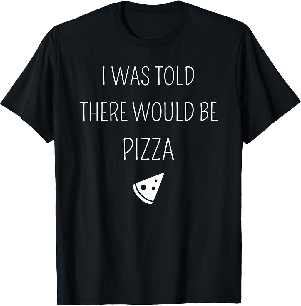 Funny I Was Told There Would Be Pizza - Adult & Kids T-Shirts, Sweatshirts & Hoodies apparel design preview 1