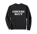 Cheese Slut Y2K Aesthetic Sweatshirt - Novelty Apparel Men Women - T-Shirt, Sweatshirt, Hoodie