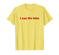 I Can Fix Him Y2K Aesthetic T-Shirt - Graphic Print for Adults - T-Shirt, Sweatshirt, Hoodie