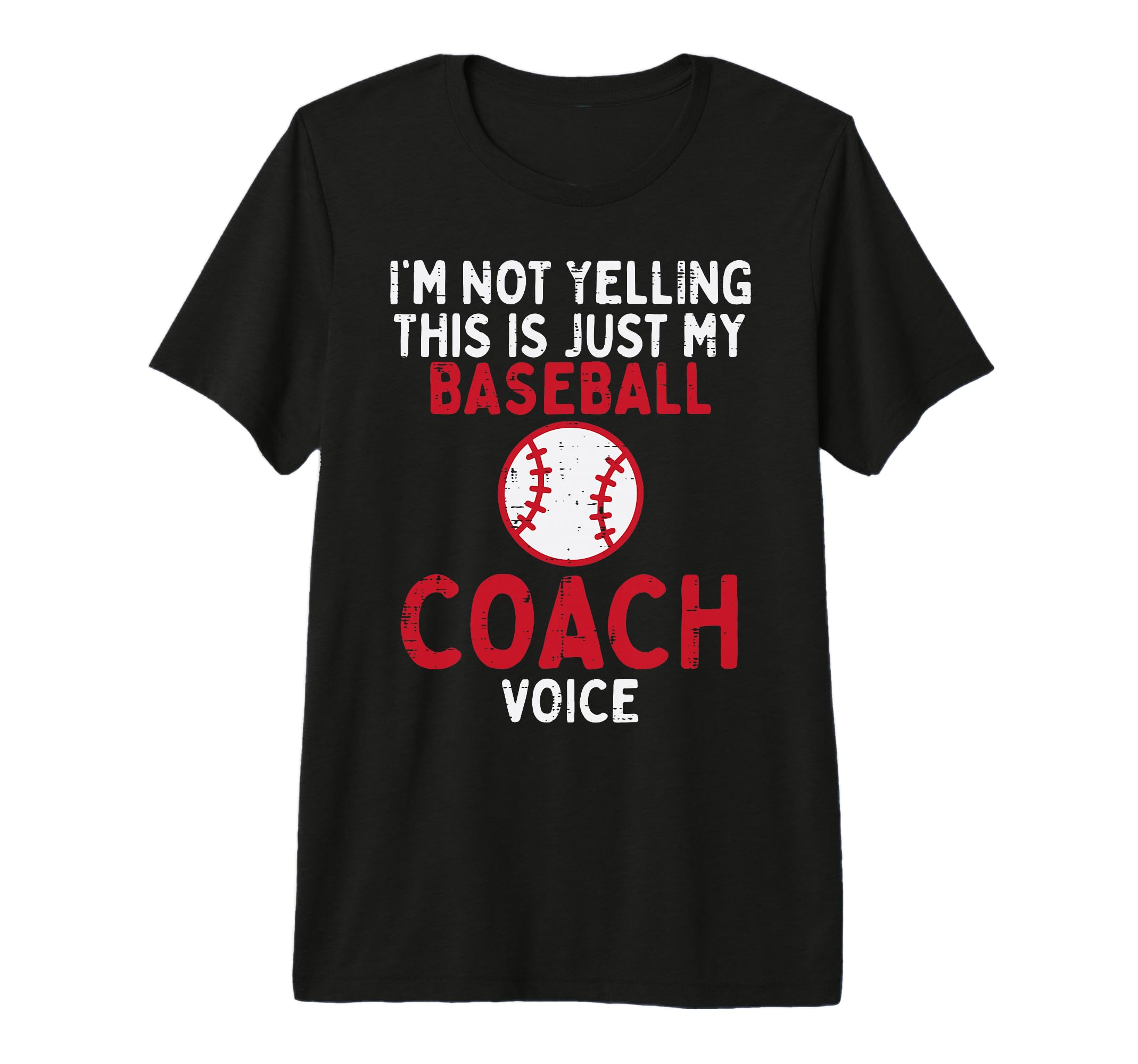 Im Not Yelling Baseball Coach Voice T-Shirt - Casual Everyday Wear Unisex - T-Shirt, Sweatshirt, Hoodie
