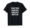 Youre Doing Great Bitch Y2K Aesthetic T-Shirt - Novelty Apparel Men Women - T-Shirt, Sweatshirt, Hoodie