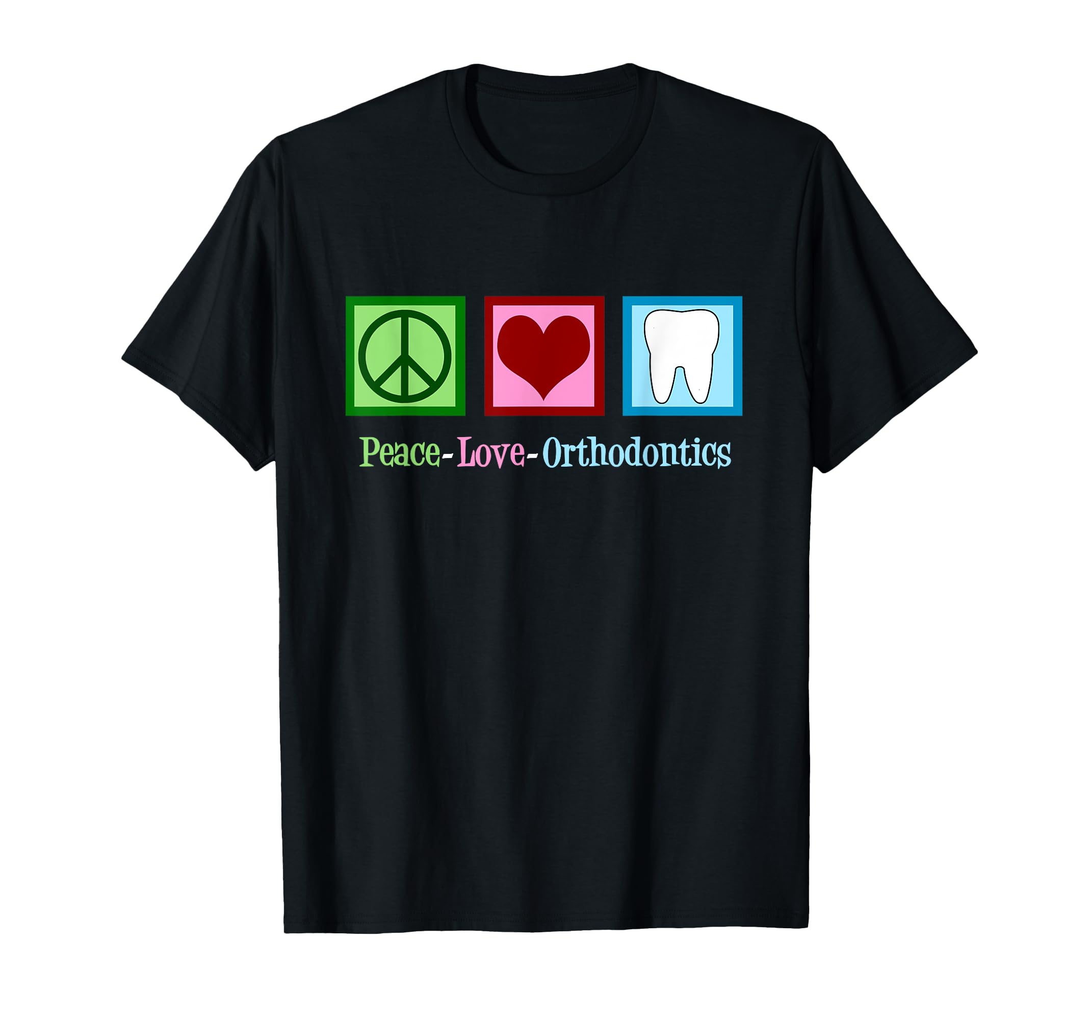 Peace Love Orthodontics Orthodonist T-Shirt - Unique Graphic for Adults - T-Shirt, Sweatshirt, Hoodie