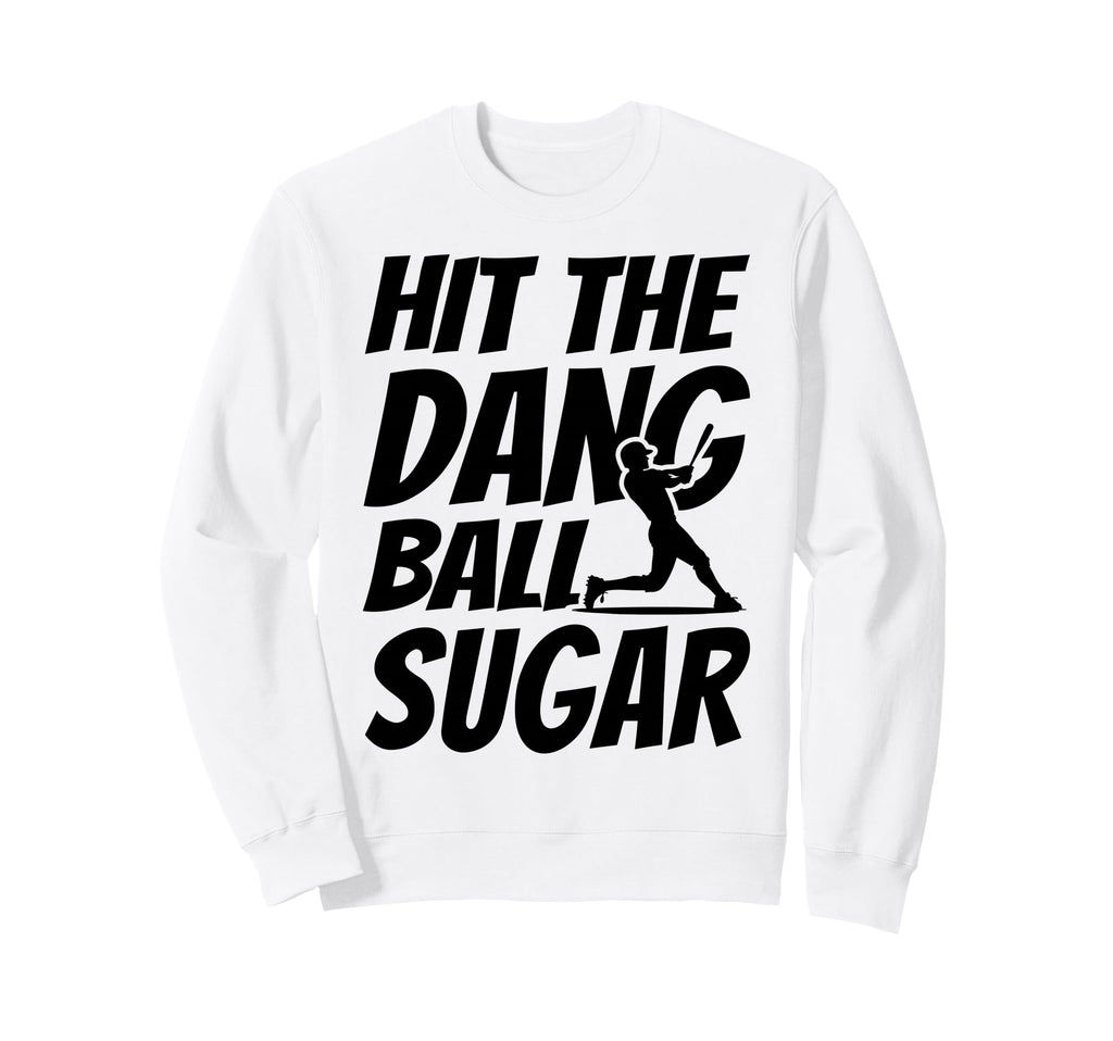 Hit Dang Ball Sugar Funny Family Sweatshirt - Trendy Graphic for Adults - T-Shirt, Sweatshirt, Hoodie