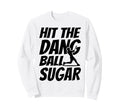 Hit Dang Ball Sugar Funny Family Sweatshirt - Trendy Graphic for Adults - T-Shirt, Sweatshirt, Hoodie