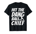 Hit Dang Ball Chief Sarcastic Funny T-Shirt - Unique Graphic Men Women - T-Shirt, Sweatshirt, Hoodie