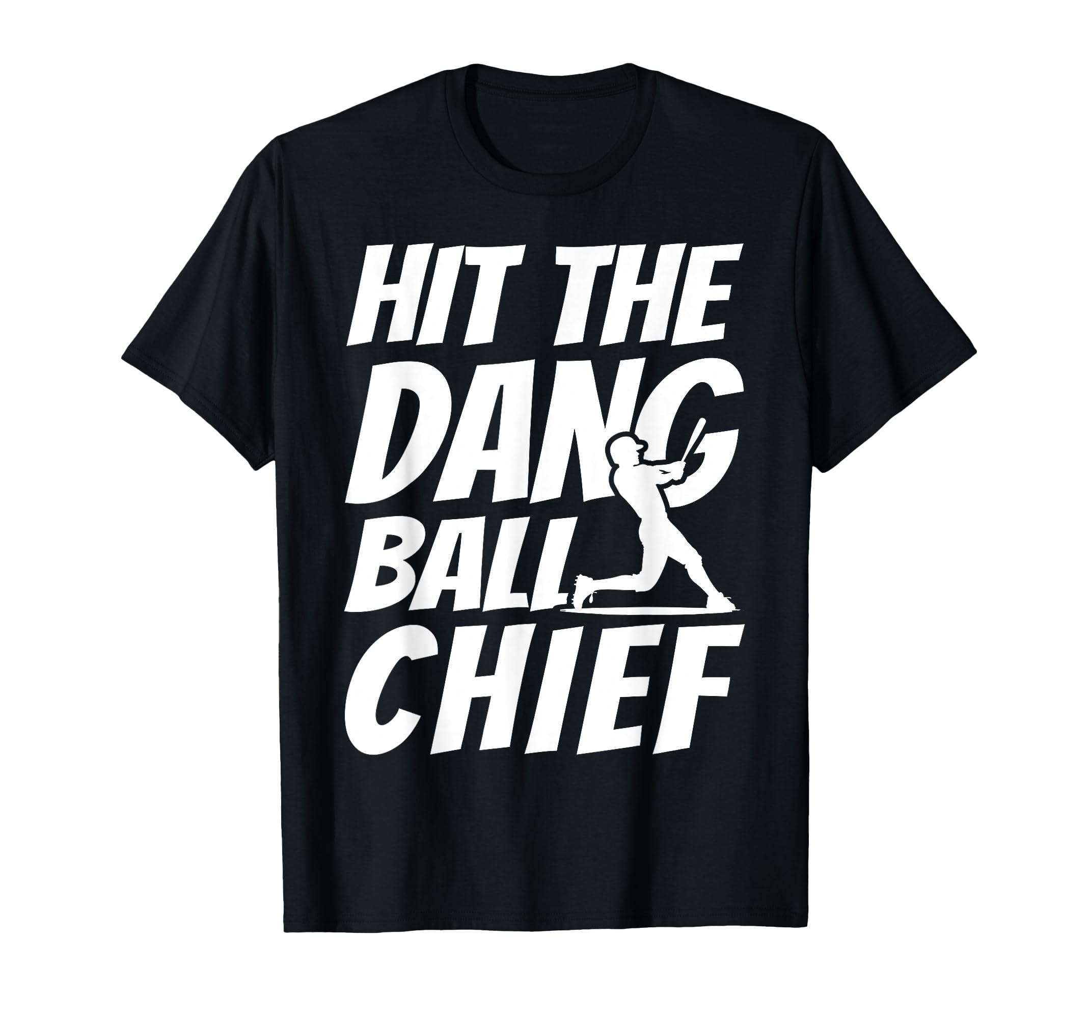 Hit Dang Ball Chief Sarcastic Funny T-Shirt - Unique Graphic Men Women - T-Shirt, Sweatshirt, Hoodie