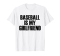 Baseball Is My Girlfriend Popular Funny T-Shirt - Trendy Graphic Men Women - T-Shirt, Sweatshirt, Hoodie