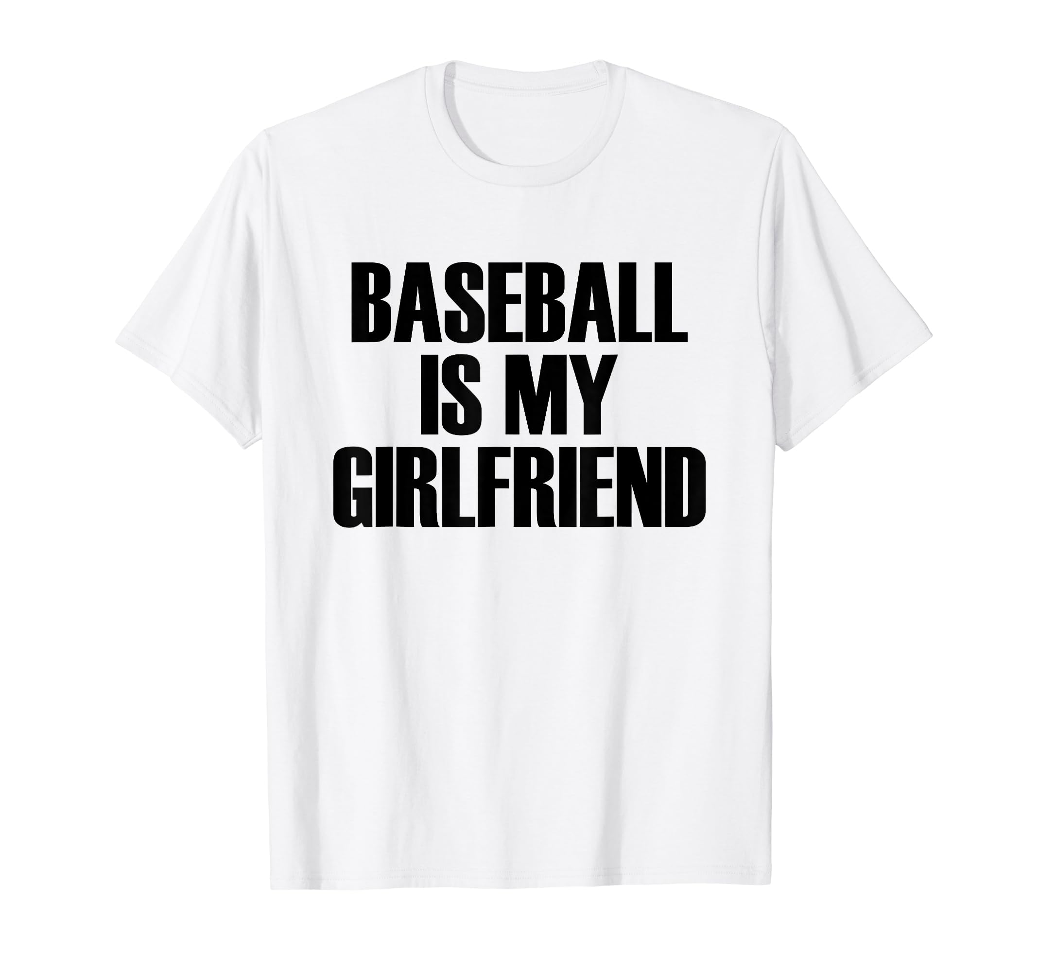 Baseball Is My Girlfriend Popular Funny T-Shirt - Trendy Graphic Men Women - T-Shirt, Sweatshirt, Hoodie