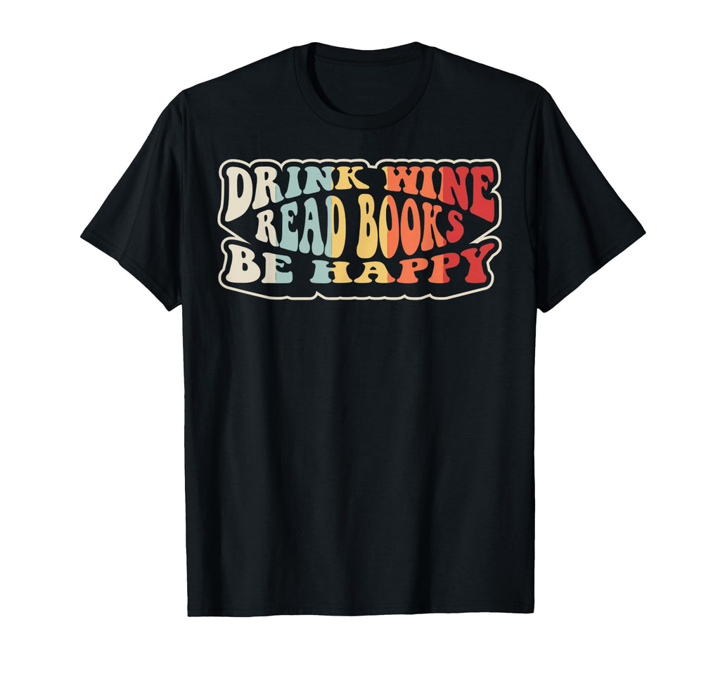 Drink Wine Read Books Be Happy 70S T-Shirt - Streetwear Style Men Women - T-Shirt, Sweatshirt, Hoodie
