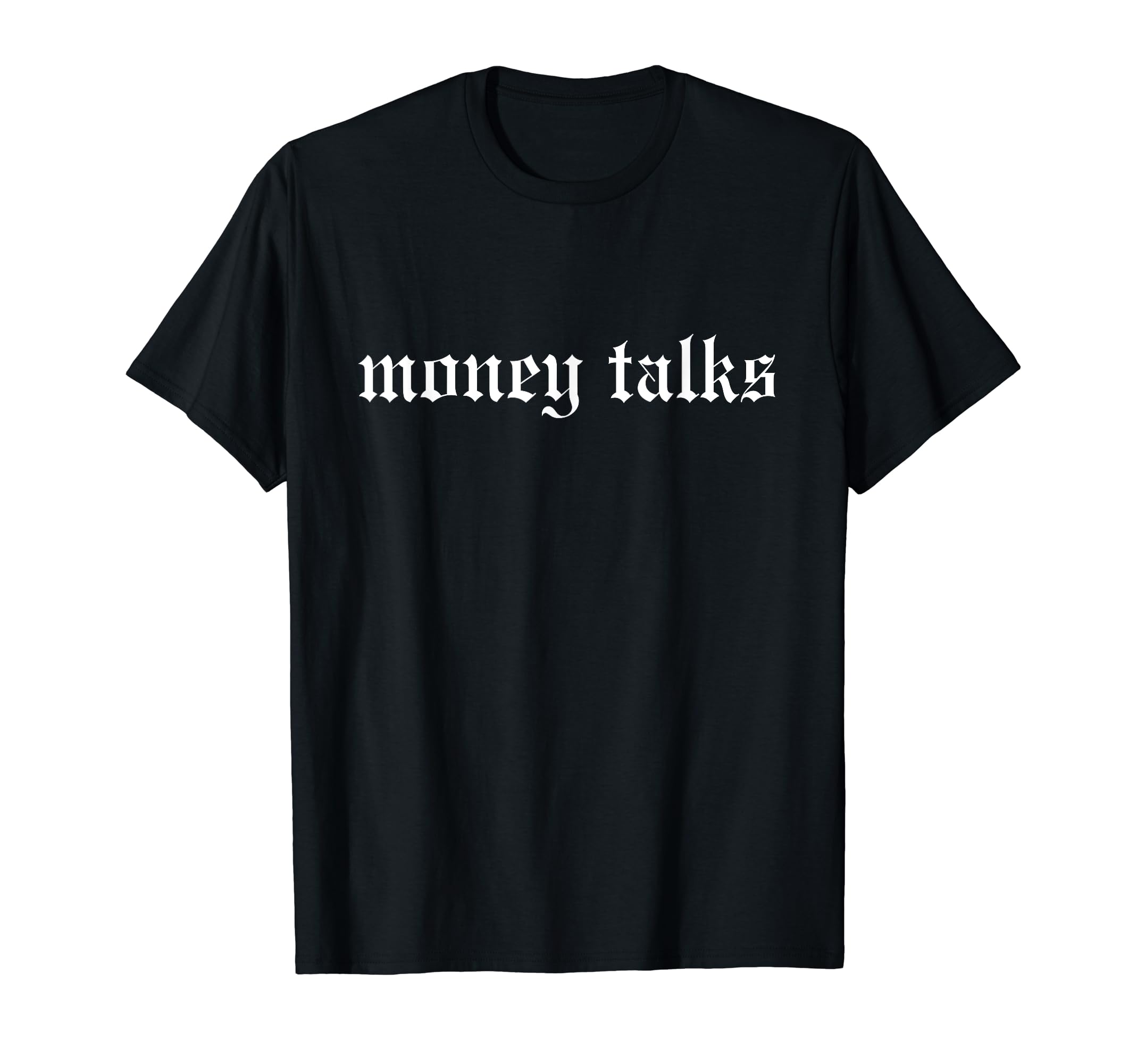 Money Talks Oldschool Rapper Slang T-Shirt - Fun Novelty Design Men Women - T-Shirt, Sweatshirt, Hoodie