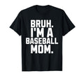Sarcastic Bruh Baseball Mom Fan Gear Mama T-Shirt - Novelty Apparel Unisex - T-Shirt, Sweatshirt, Hoodie