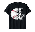 Best Baseball Dad Coach Ever T-Shirt - Casual Everyday Wear Men Women - T-Shirt, Sweatshirt, Hoodie
