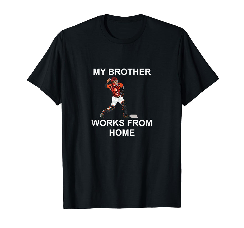 Funny Baseball My Brother Works From Home T-Shirt - Graphic Print Men Women - T-Shirt, Sweatshirt, Hoodie