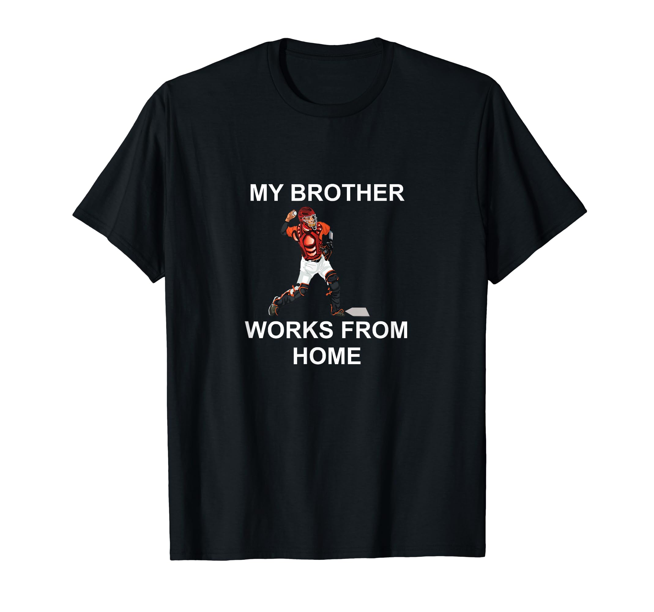 Funny Baseball My Brother Works From Home T-Shirt - Graphic Print Men Women - T-Shirt, Sweatshirt, Hoodie