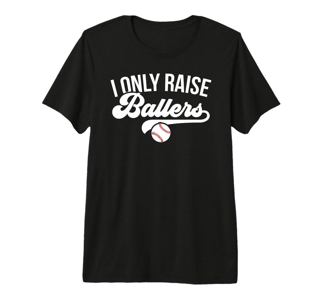 I Only Raise Ballers Baseball Mom T-Shirt - Minimalist Print for Adults - T-Shirt, Sweatshirt, Hoodie